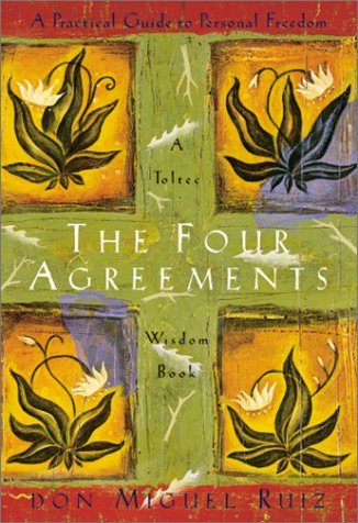 Don Miguel Ruiz Four Agreements The A Practical Guide To Personal Freedom A Toltec W 