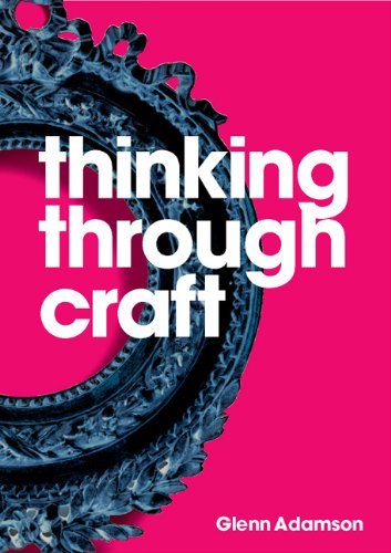 Glenn Adamson Thinking Through Craft 