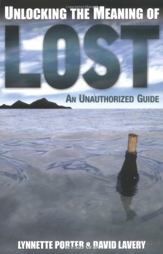 Lynnette Porter David Lavery/Unlocking The Meaning Of Lost: An Unauthorized Gui