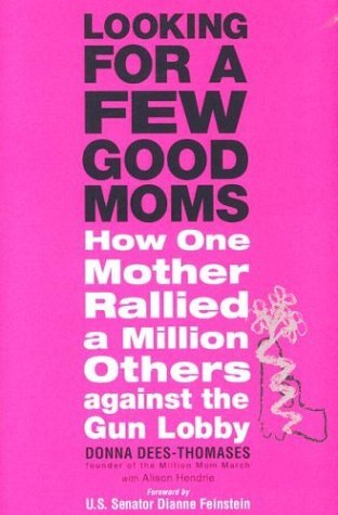 donna Dees-Thomases/Looking For A Few Good Moms: How One Mother Rallie