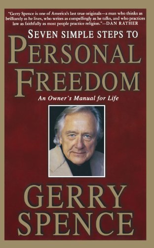 Gerry Spence/Seven Simple Steps to Personal Freedom@ An Owner's Manual for Life