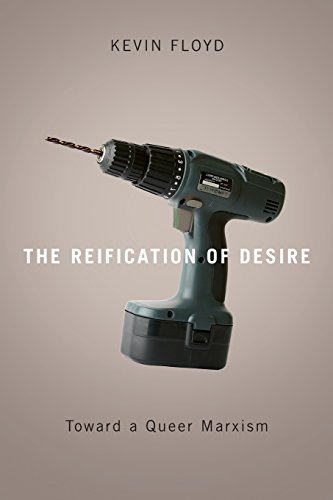 Kevin Floyd Reification Of Desire Toward A Queer Marxism 
