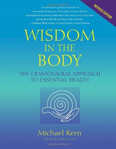 Michael Kern Wisdom In The Body The Craniosacral Approach To Essential Health Revised 