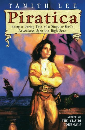 Tanith Lee/Piratica@ Being a Daring Tale of a Singular Girl's Adventur