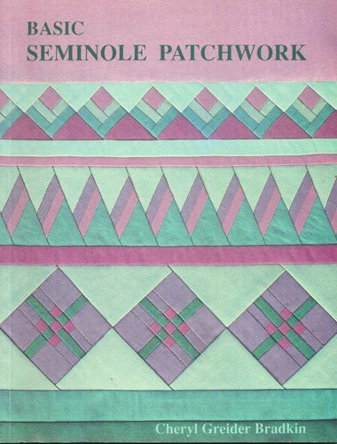 Cheryl Greider Bradkin Basic Seminole Patchwork 