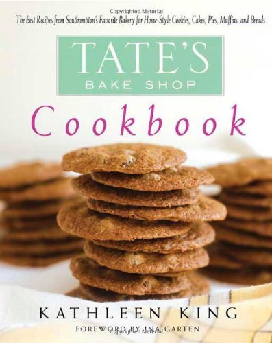 Kathleen King Tate's Bake Shop Cookbook The Best Recipes From Southampton's Favorite Bake 