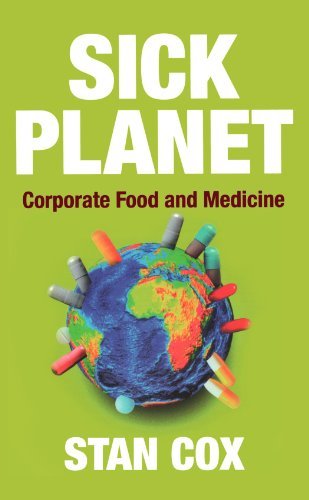 Stan Cox Sick Planet Corporate Food And Medicine Corporate Food And M 