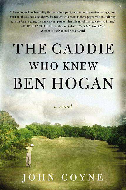 John Coyne/The Caddie Who Knew Ben Hogan