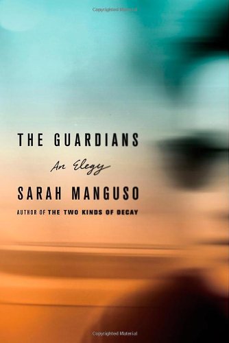 Sarah Manguso/Guardians,THE@An Elegy
