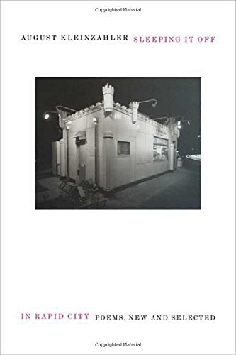 August Kleinzahler/Sleeping It Off In Rapid City@Poems,New And Selected