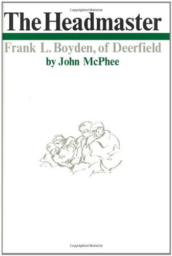 John McPhee/The Headmaster@ Frank L. Boyden of Deerfield