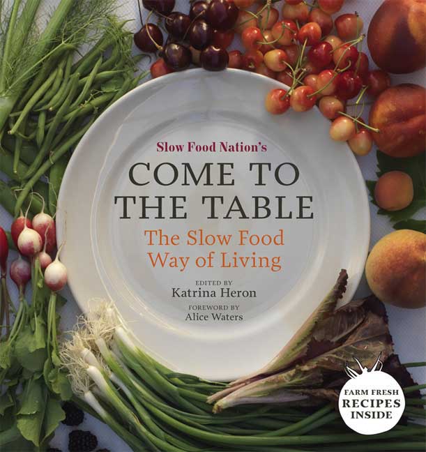 Katrina Heron Slow Food Nation's Come To The Table The Slow Food Way Of Living 