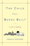 Francis Spufford The Child That Books Built A Life In Reading 