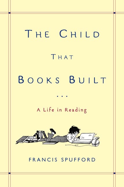 Francis Spufford The Child That Books Built A Life In Reading 
