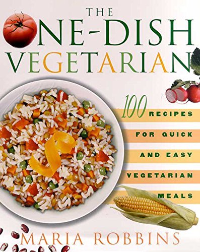 Maria Robbins One Dish Vegetarian The 100 Recipes For Quick And Easy Vegetarian Meals 