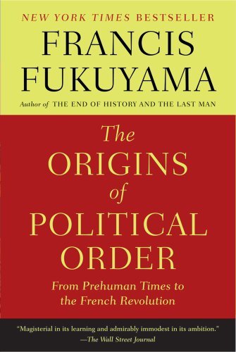 Francis Fukuyama/The Origins of Political Order@ From Prehuman Times to the French Revolution