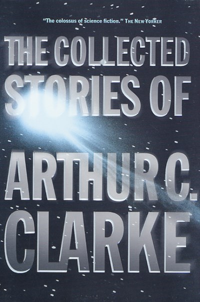 Arthur Charles Clarke The Collected Stories Of Arthur C. Clarke 