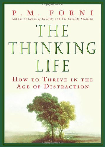 P. M. Forni The Thinking Life How To Thrive In The Age Of Distraction New 