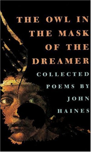 John Haines The Owl In The Mask Of The Dreamer Collected Poem 
