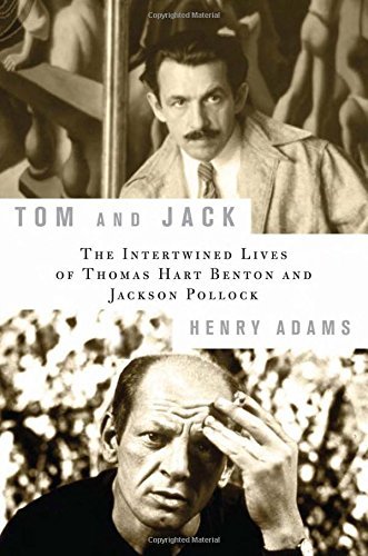 Henry Adams Tom And Jack The Intertwined Lives Of Thomas Hart Benton And J 