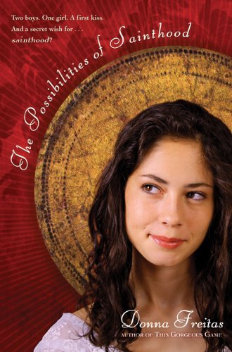 Donna Freitas The Possibilities Of Sainthood 
