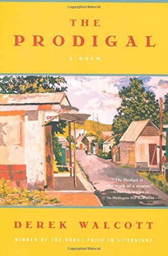 Derek Walcott The Prodigal A Poem 