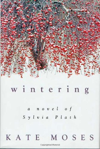 Kate Moses/Wintering@A Novel Of Sylvia Plath