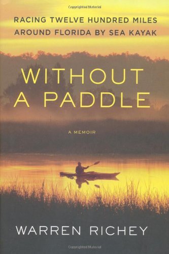 Warren Richey Without A Paddle Racing Twelve Hundred Miles Around Florida By Sea 