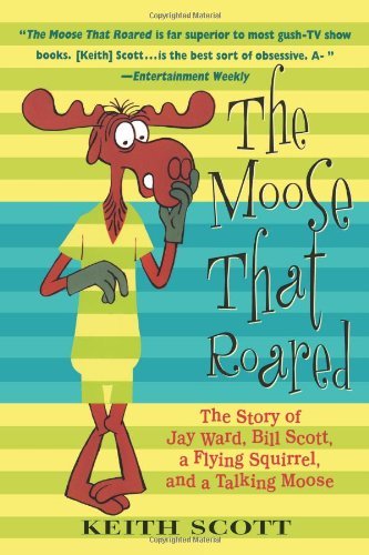 Keith Scott/The Moose That Roared@The Story of Jay Ward, Bill Scott, a Flying Squir