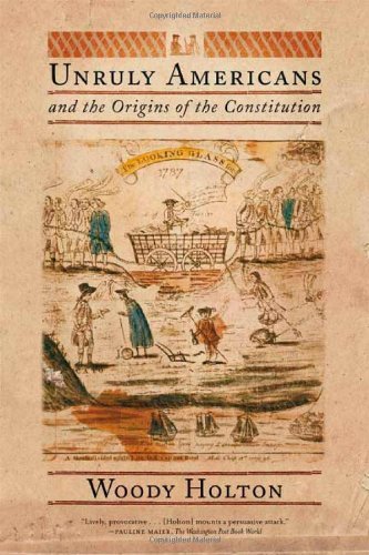Woody Holton Unruly Americans And The Origins Of The Constituti 