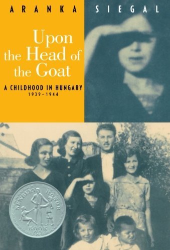 Aranka Siegal/Upon the Head of the Goat@ A Childhood in Hungary 1939-1944