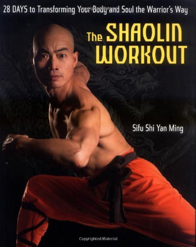 Shi Yan Ming The Shaolin Workout 28 Days To Transforming Your Body And Soul The Wa 
