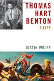 Justin Wolff Thomas Hart Benton A Life 