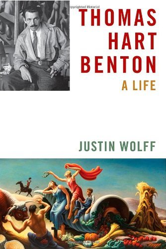 Justin Wolff Thomas Hart Benton A Life 