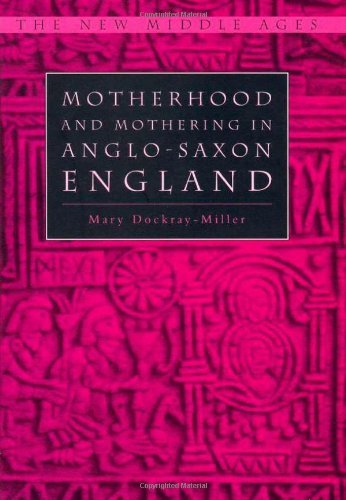 M. Dockray Miller Motherhood And Mothering In Anglo Saxon England 2000 