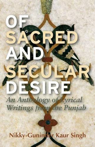 Nikky Guninder Kaur Singh Of Sacred And Secular Desire An Anthology Of Lyrical Writings From The Punjab 