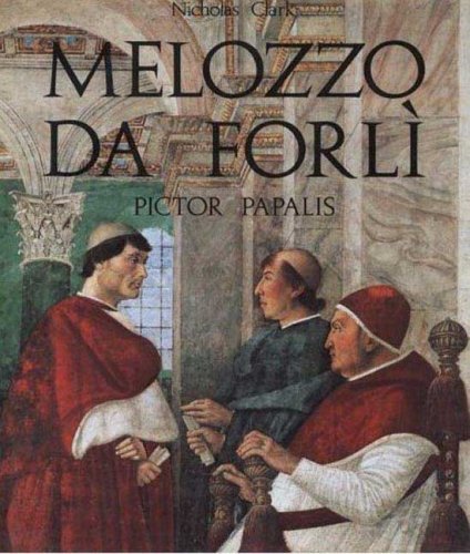 Nicholas Clark Melozzo Da Forli Pictor Papalis 