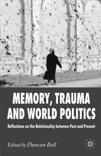 D. Bell/Memory, Trauma and World Politics@ Reflections on the Relationship Between Past and@2006