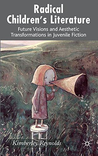 K. Reynolds Radical Children's Literature Future Visions And Aesthetic Transformations In J 2007 