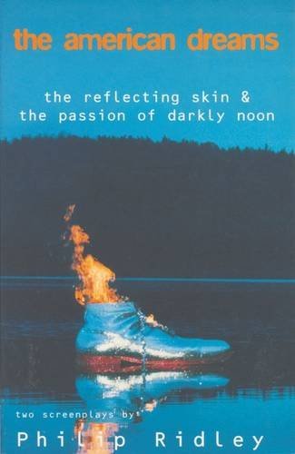 Philip Ridley/The American Dreams@ The Reflecting Skin and the Passion of Darkly Noo