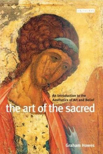 Graham Howes The Art Of The Sacred An Introduction To The Aesthetics Of Art And Beli 