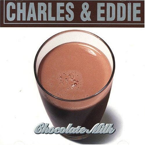 CHARLES & EDDIE/CHOCOLATE MLK