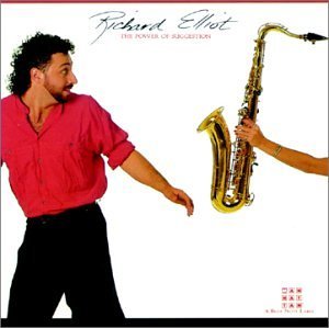 Richard Elliot/Power Of Suggestion