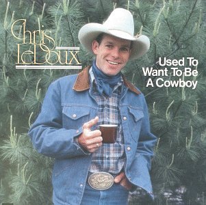 LEDOUX,CHRIS/USED TO WANT TO BE A COWBOY