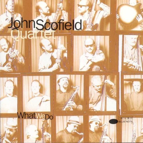 SCOFIELD,JOHN QUARTET/WHAT WE DO