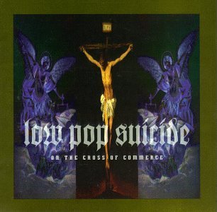 LOW POP SUICIDE/ON THE CROSS OF COMMERCE