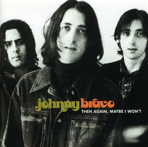 Johnny Bravo/Then Again Maybe I Won'T