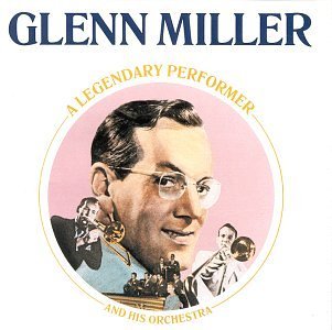Glenn Miller/Legendary Performer