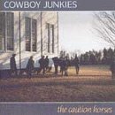 COWBOY JUNKIES/CAUTION HORSES