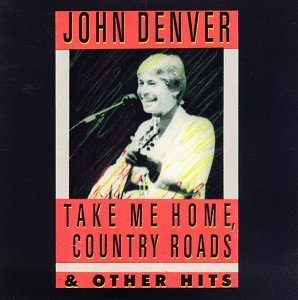 DENVER,JOHN/TAKE ME HOME COUNTRY ROADS & O